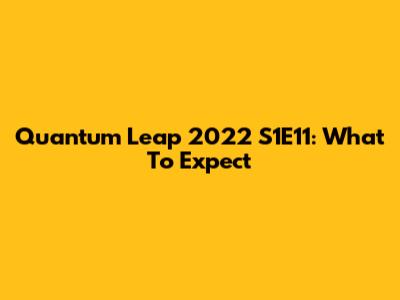 Quantum Leap 2022 S1E11: What To Expect