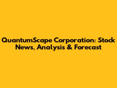 QuantumScape Corporation: Stock News, Analysis & Forecast