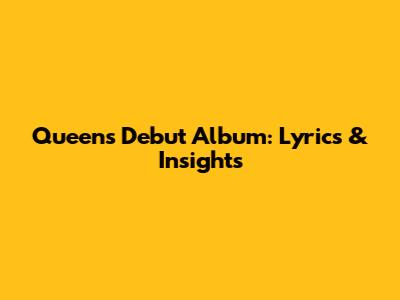 Queen's Debut Album: Lyrics & Insights