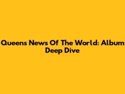 Queen's News Of The World: Album Deep Dive