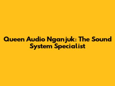 Queen Audio Nganjuk: The Sound System Specialist