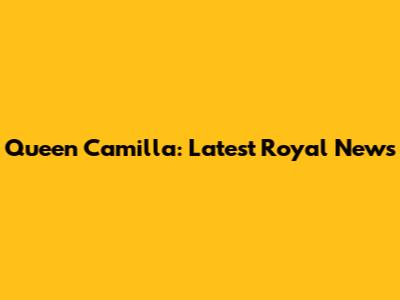 Queen Camilla: Latest Royal News