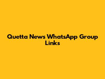 Quetta News WhatsApp Group Links