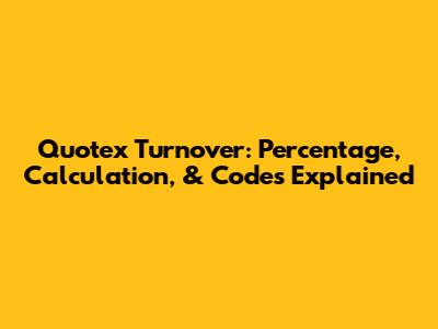Quotex Turnover: Percentage, Calculation, & Codes Explained