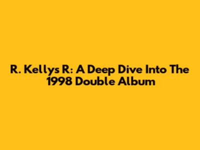 R. Kelly's 'R': A Deep Dive Into The 1998 Double Album