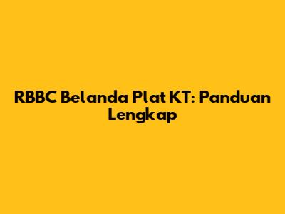 RBBC Belanda Plat KT: Panduan Lengkap