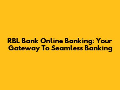 RBL Bank Online Banking: Your Gateway To Seamless Banking