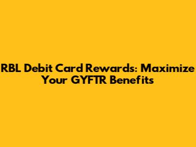 RBL Debit Card Rewards: Maximize Your GYFTR Benefits