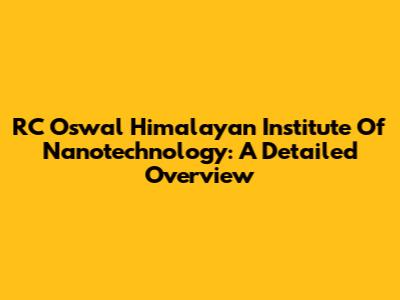 RC Oswal Himalayan Institute Of Nanotechnology: A Detailed Overview