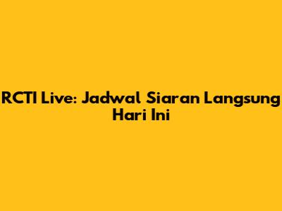 RCTI Live: Jadwal Siaran Langsung Hari Ini