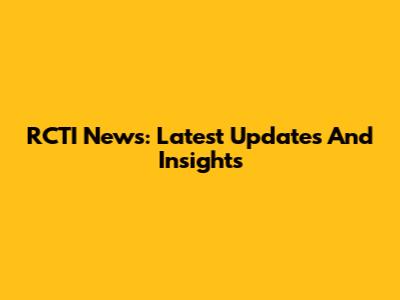 RCTI News: Latest Updates And Insights