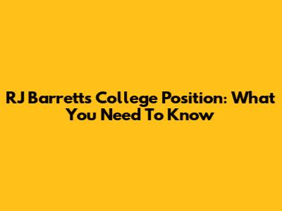 RJ Barrett's College Position: What You Need To Know