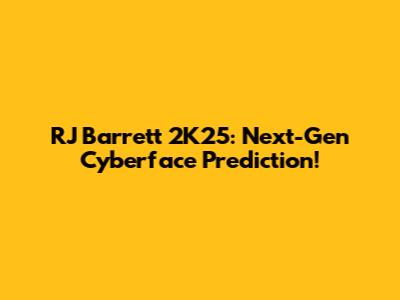 RJ Barrett 2K25: Next-Gen Cyberface Prediction!