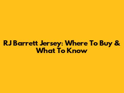 RJ Barrett Jersey: Where To Buy & What To Know
