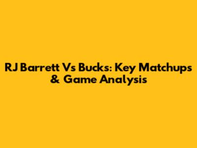 RJ Barrett Vs Bucks: Key Matchups & Game Analysis