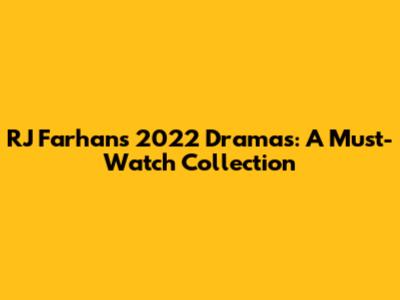 RJ Farhan's 2022 Dramas: A Must-Watch Collection