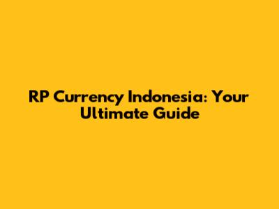 RP Currency Indonesia: Your Ultimate Guide