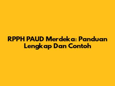RPPH PAUD Merdeka: Panduan Lengkap Dan Contoh