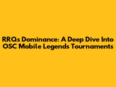 RRQ's Dominance: A Deep Dive Into OSC Mobile Legends Tournaments