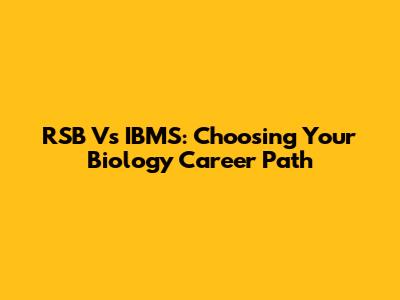 RSB Vs IBMS: Choosing Your Biology Career Path