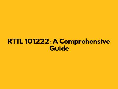 RTTL 101222: A Comprehensive Guide
