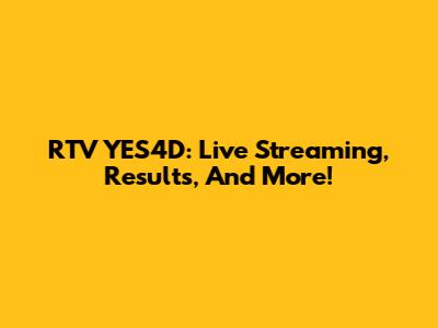 RTV YES4D: Live Streaming, Results, And More!