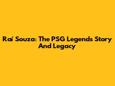 Raí Souza: The PSG Legend's Story And Legacy