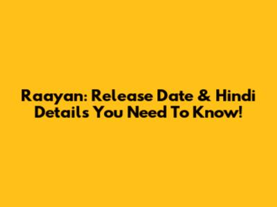 Raayan: Release Date & Hindi Details You Need To Know!