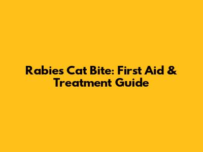 Rabies Cat Bite: First Aid & Treatment Guide
