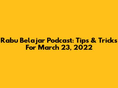 Rabu Belajar Podcast: Tips & Tricks For March 23, 2022