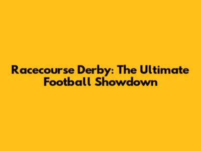 Racecourse Derby: The Ultimate Football Showdown