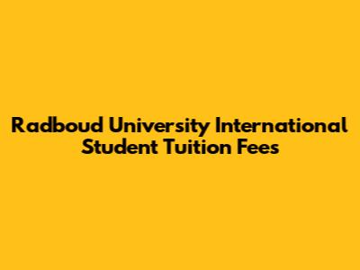 Radboud University International Student Tuition Fees