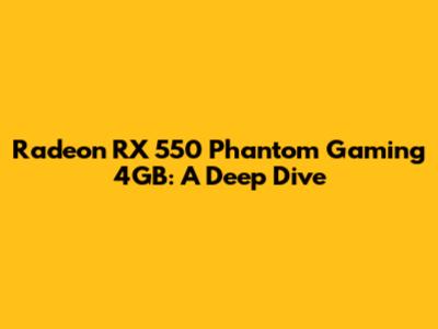 Radeon RX 550 Phantom Gaming 4GB: A Deep Dive