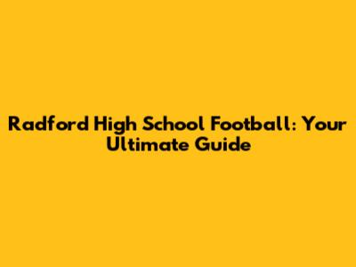 Radford High School Football: Your Ultimate Guide