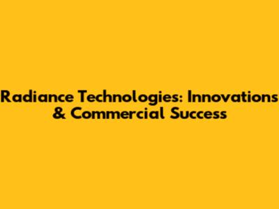 Radiance Technologies: Innovations & Commercial Success