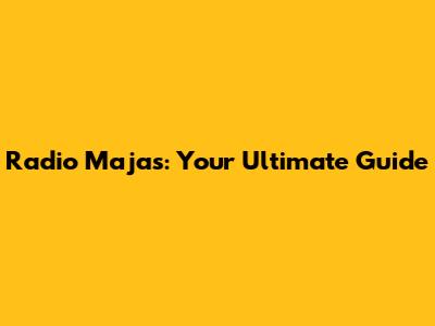 Radio Majas: Your Ultimate Guide