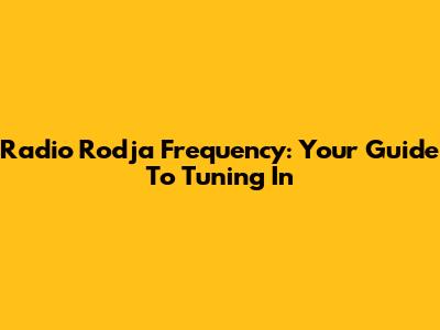 Radio Rodja Frequency: Your Guide To Tuning In