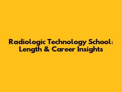 Radiologic Technology School: Length & Career Insights