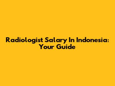 Radiologist Salary In Indonesia: Your Guide