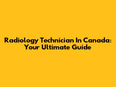 Radiology Technician In Canada: Your Ultimate Guide