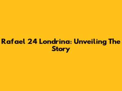 Rafael 24 Londrina: Unveiling The Story