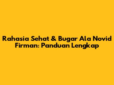 Rahasia Sehat & Bugar Ala Novid Firman: Panduan Lengkap