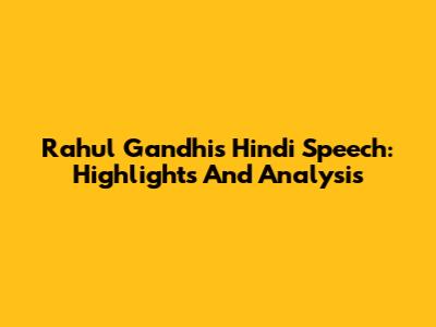 Rahul Gandhi's Hindi Speech: Highlights And Analysis