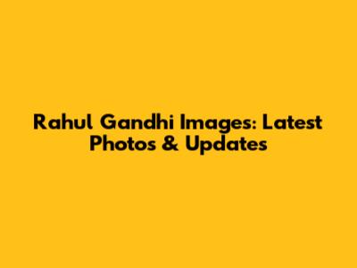 Rahul Gandhi Images: Latest Photos & Updates