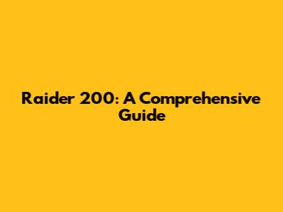 Raider 200: A Comprehensive Guide
