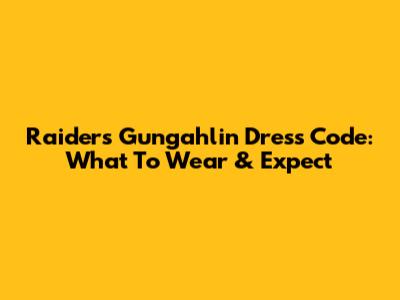 Raiders Gungahlin Dress Code: What To Wear & Expect