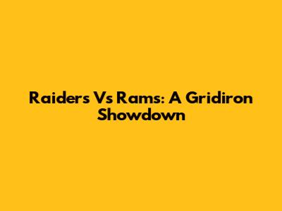 Raiders Vs Rams: A Gridiron Showdown