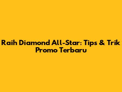 Raih Diamond All-Star: Tips & Trik Promo Terbaru