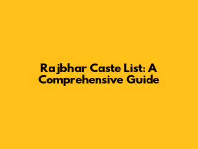 Rajbhar Caste List: A Comprehensive Guide
