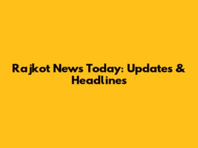 Rajkot News Today: Updates & Headlines